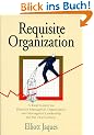 Requisite Organization: A Total System for Effective Managerial Organization and Managerial Leadership for the 20th Century