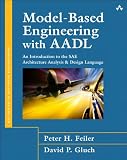 Model-Based Engineering with AADL: An Introduction to the SAE Architecture Analysis & Design Language (SEI Series in Software Engineering)