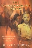 The Washerwomans Dream: The Extraordinary Life of Winifred Steger, 1882-1981