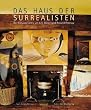 Das Haus der Surrealisten:  Der Freundeskreis um Lee Miller und Roland Penrose