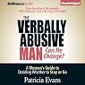 The Verbally Abusive Man, Can He Change?: A Woman's Guide to Deciding Whether to Stay or Go
