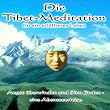 Die Tibet-Meditation f�r ein erf�lltes Leben: Angst �berwinden und Sinn finden - eine Abenteuerreise