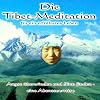 Die Tibet-Meditation f�r ein erf�lltes Leben: Angst �berwinden und Sinn finden - eine Abenteuerreise