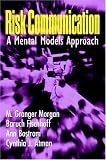 Risk Communication: A Mental Models Approach