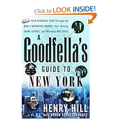 A Goodfella's Guide to New York: Your Personal Tour Through the Mob's Notorious Haunts, Hair-Raising Crime Scenes, and Infamous Hot Spots