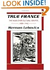 True France: The Wars over Cultural Identity, 1900-1945 (Wilder House Series in Politics, History, and Culture)