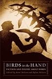 Birds in the Hand: Fiction and Poetry About Birds