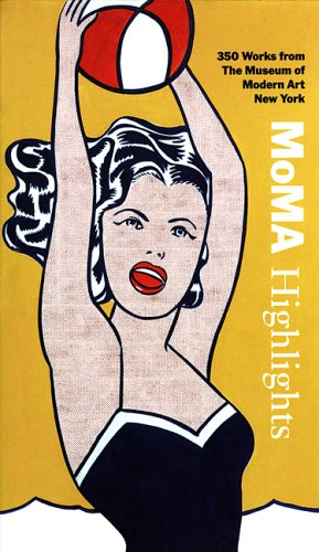 MoMA Highlights: 350 Works from the Museum of Modern Art New York