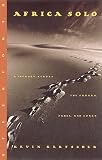 Africa Solo: A Journey Across the Sahara, Sahel, and Congo