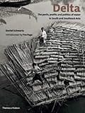 Delta : the perils, profits and politics of water in South and Southeast Asia