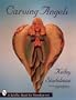 Carving Angels (Schiffer Book for Woodcarvers)