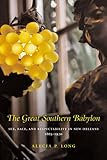 The Great Southern Babylon: Sex, Race, and Respectability in New Orleans, 1865--1920