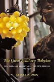 The Great Southern Babylon: Sex, Race, and Respectability in New Orleans, 1865-1920