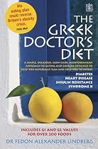 The Greek Doctor's Diet: A Simple, Delicious, Slow Carb, Mediterranean Approach to Eating and Exercise Designed to Keep You Naturally Slim and Help ... Insulin Resistance, Diabetes, Heart Disease