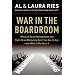 War in the Boardroom: Why Left-Brain Management and Right-Brain Marketing Don't See Eye-to-Eye--and What to Do About It