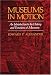 Museums in Motion: An Introduction to the History and Functions of Museums: An Introduction to the History and Functions of Museums (American Association for State and Local History Book Series)