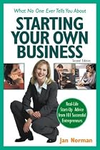 What No One Ever Tells You about Starting Your Own Business: Real-Life Start-Up Advice from 101 Successful Entrepreneurs