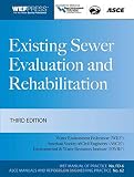 Existing sewer evaluation and rehabilitation : WEF manual of practice no. FD-6 ASCE/EWRI manuals and reports on engineering practice no. 62
