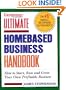 Ultimate Homebased Business Handbook: How to Start,Run and Grow Your Own Profitable Business
