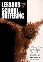 Lessons from the School of Suffering: A Young Priest With Cancer Teaches Us How to Live