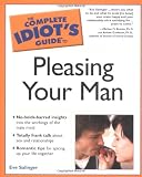 The Complete Idiots Guide to Pleasing Your Man