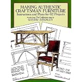 Making Authentic Craftsman Furniture: Instructions and Plans for 62 Projects (Dover Woodworking) ~ Gustav Stickley