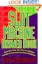 The Slot Machine Answer Book: How They Work, How They've Changed, and How to Overcome the House Advantage