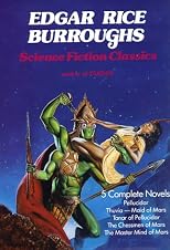 Edgar Rice Burroughs Science Fiction Classics: Pellucidar, Thuvia Maid of Mars, Tanar of Pellucidar, the Chessman of Mars, the Master Mind of Mars