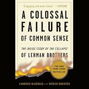 A Colossal Failure of Common Sense: The Inside Story of the Collapse of Lehman Brothers | [Patrick Robinson, Lawrence G. McDonald]