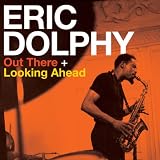Out There/Looking Ahead - Eric Dolphy [2 LPs on 1 CD]