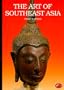 The Art of Southeast Asia: Cambodia, Vietnam, Thailand, Laos, Burma, Java, Bali (World of Art)