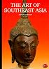 The Art of Southeast Asia: Cambodia Vietnam Thailand Laos Burma Java Bali (World of Art)