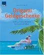 Origami-Geldgeschenke: Geld zum Verschenken fantasievoll falten
