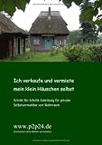Ich verkaufe und vermiete mein klein H�uschen selbst: Schritt f�r Schritt-Anleitung f�r privateSelbstvermarkter von Wohnraum - Stephan Probst