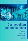 Cosmopolitan Communications: Cultural Diversity in a Globalized World (Communication, Society and Politics)