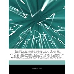 Articles on Cell Communication, Including: Ion Channel, Quorum Sensing, Gap Junction, Electrical Synapse, Cell Junction, Retinoic Acid, Cell Signaling