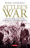 Attlee's war : World War II and the making of a Labour leader