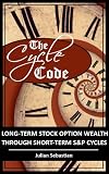 THE CYCLE CODE | long-term stock option wealth through short term S&P cycles