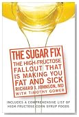 The Sugar Fix: The High-Fructose Fallout That Is Making You Fat and Sick
