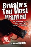Britain's ten most wanted : the truth behind the most shocking unsolved murders