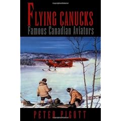 Flying Canucks: Fifty Canadian Aviators