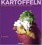 Kartoffeln: 60 Rezepte und Geschichten rund um die bunte Knolle