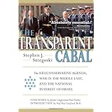 The Transparent Cabal: The Neoconservative Agenda, War in the Middle East, and the National Interest of Israel