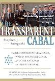 The Transparent Cabal: The Neoconservative Agenda, War in the Middle East, and the National Interest of Israel Image of The Transparent Cabal: The Neoconservative Agenda, War in the Middle East, and the National Interest of Israel