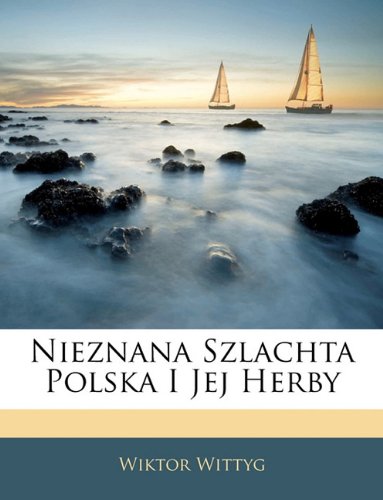 Nieznana Szlachta Polska I Jej Herby (Polish Edition)