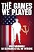 The Games We Played by Kurt Woodward