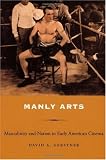 Manly Arts: Masculinity and Nation in Early American Cinema
