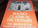 Room's Classical dictionary : the origins of the names of characters in classical mythology