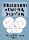 Clinical Applications of Bowen Family Systems Theory (Haworth Marriage and the Family) (Haworth Marriage and the Family)