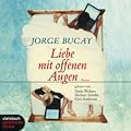 Liebe mit offenen Augen. Roman. 4 CDs